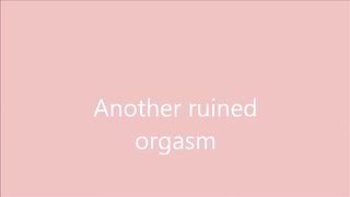 Another Ruined Orgasm