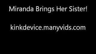 KinkDevice - Miranda Brings Her Sister