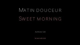 Matin Câlin. Réveille Toi Avec Lele et Baise La Avant Le Petit Dej!