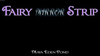 MayaEdenPond - Fairy Mirror Strip Tease